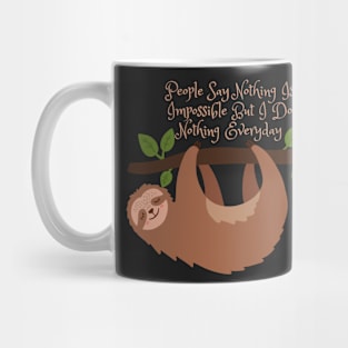 people say nothing is impossible but i do nothing everyday Cute sloth Mug